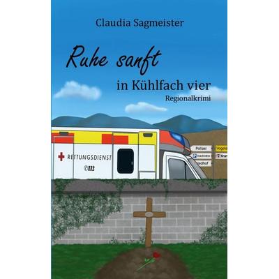 Ruhe sanft in Kühlfach vier, Taschenbuch von Claudia Sagmeister, BoD – Books on Demand, 978-3-7583-1143-7