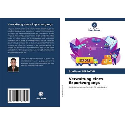 Verwaltung eines Exportvorgangs, Taschenbuch von Soufiane Belfatmi, Verlag Unser Wissen, 978-620-3-56715-1