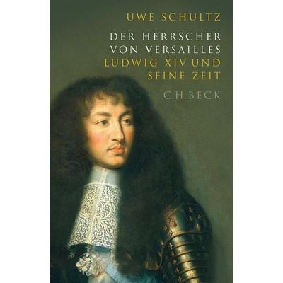 Der Herrscher von Versailles, Taschenbuch von Uwe Schultz, C.H. Beck, 978-3-406-78223-7