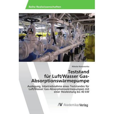 Teststand für Luft/Wasser Gas- Absorptionswärmepumpe, Taschenbuch von Nikolai Kononenko, AV Akademikerverlag, 978-3-639-86685-8
