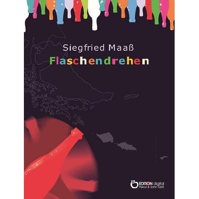 Maaß, S: Flaschendrehen, Taschenbuch von Siegfried Maass, Edition Digital, 978-3-95655-550-3