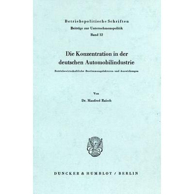 Die Konzentration in der deutschen Automobilindustrie., Taschenbuch von Manfred Raisch, Duncker & Humblot, 978-3-428-02983-9