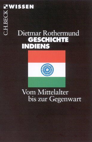 Dietmar Rothermund - Geschichte Indiens. Vom Mittelalter bis zur Gegenwart - Preis vom 12.10.2026 11:37:12 h