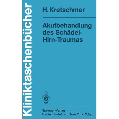 Akutbehandlung des Schädel-Hirn-Traumas, Taschenbuch von H. Kretschmer, Springer Berlin, 978-3-540-15005-3