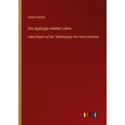 Die Apologie meiner Lehre, Taschenbuch von Kuno Fischer, Outlook, 978-3-368-49228-1