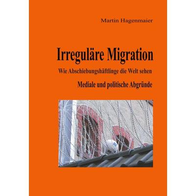 Irreguläre Migration, Taschenbuch von Martin Hagenmaier, BoD – Books on Demand, 978-3-7481-4864-7