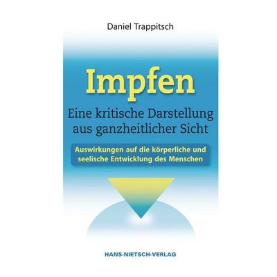 Impfen - Eine kritische Darstellung aus ganzheitlicher Sicht, Gebundene Ausgabe von Daniel Trappitsch, Hans-Nietsch-Verlag, 978-3-939570-75-2