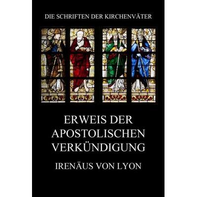 Erweis der apostolischen Verkündigung, Taschenbuch von Irenäus Lyon, Jazzybee Verlag, 978-3-8496-6770-2
