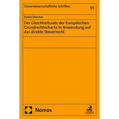 Der Gleichheitssatz der Europäischen Grundrechtecharta in Anwendung auf das direkte Steuerrecht, Taschenbuch von Daniel Drescher, Nomos,