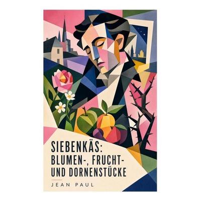 Siebenkäs: Blumen-, Frucht- und Dornenstücke, Taschenbuch von Jean Paul, E-artnow, 978-80-273-5905-9