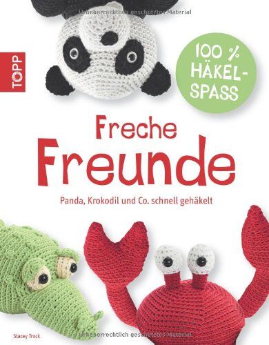 Stacey Trock - Freche Freunde: Panda, Elefant & Co. schnell gehäkelt - Preis vom 11.10.2026 15:43:13 h