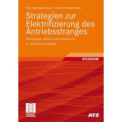 Strategien zur Elektrifizierung des Antriebsstranges, Taschenbuch von Henning Wallentowitz,Arndt Freialdenhoven, Vieweg & Teubner, 978-3-8348-1412-8