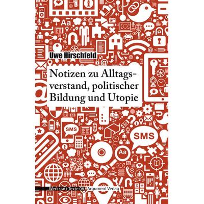 Notizen zu Alltagsverstand, politischer Bildung und Utopie, Taschenbuch von Uwe Hirschfeld, Argument Verlag mit Ariadne, 978-3-86754-811-3