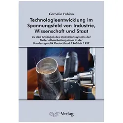 Technologieentwicklung im Spannungsfeld von Industrie, Wissenschaft und Staat, Fachbücher von Cornelia Fabian