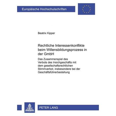 Rechtliche Interessenkonflikte beim Willensbildungsprozess in der GmbH, Taschenbuch von Beatrix Kipper, Peter Lang GmbH, Internationaler Verlag der
