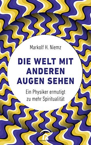 Niemz, Markolf H. - Die Welt mit anderen Augen sehen: Ein Physiker ermutigt zu mehr Spiritualität - Preis vom 10.10.2026 11:48:34 h