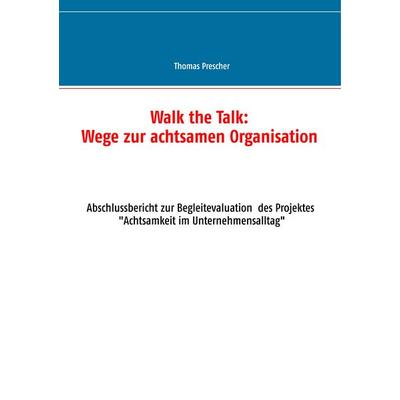 Walk the Talk: Wege zur achtsamen Organisation, Taschenbuch von Thomas Prescher, BoD – Books on Demand, 978-3-7460-1404-3