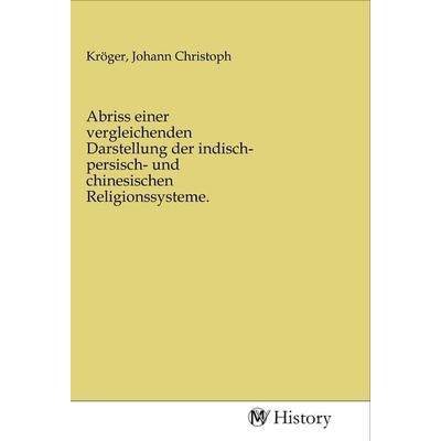 Abriss einer vergleichenden Darstellung der indisch- persisch- und chinesischen Religionssysteme., Taschenbuch von , MV-History, 978-3-96872-589-5