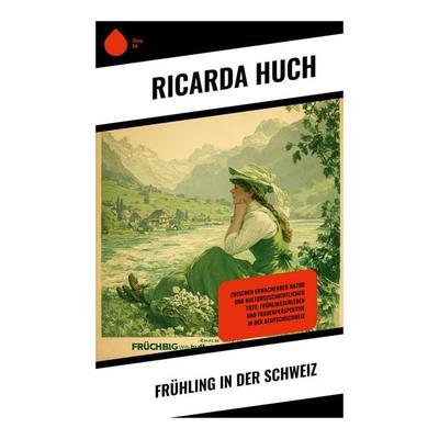 Frühling in der Schweiz, Taschenbuch von Ricarda Octavia Huch, Copycat, 978-80-283-9265-9