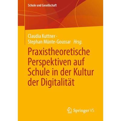 Praxistheoretische Perspektiven auf Schule in der Kultur der Digitalität, Taschenbuch von , Springer Fachmedien Wiesbaden GmbH, 978-3-658-35565-4