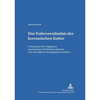 Das Todesverständnis der koreanischen Kultur, Taschenbuch von Misook Kwak, Peter Lang GmbH, Internationaler Verlag der Wissenschaften,