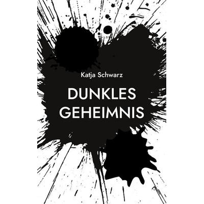 Dunkles Geheimnis, Taschenbuch von Katja Schwarz, BoD – Books on Demand, 978-3-7583-8209-3
