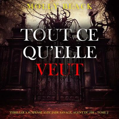 Tout ce qu'elle veut (Thriller à suspense avec Jade Savage, agent du FBI – Tome 2) - Molly Black, Audio, 9798261409748