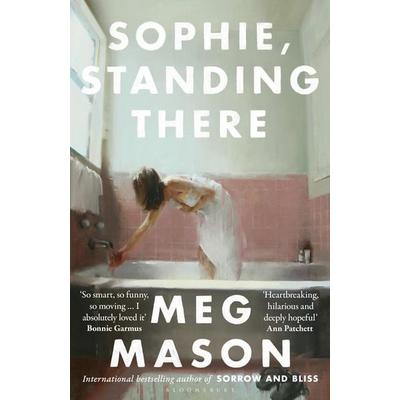 Sophie, Standing There, Taschenbuch von Meg Mason, Bloomsbury, 978-1-5266-6401-3