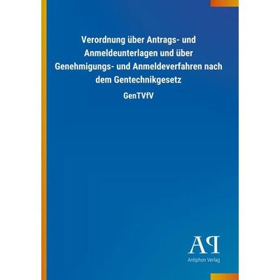 Verordnung über Antrags- und Anmeldeunterlagen und über Gene, Taschenbuch von Antiphon Verlag, Antiphon, 978-3-7314-4567-8