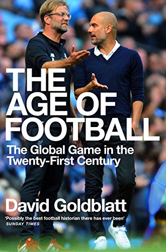 David Goldblatt - The Age of Football: The Global Game in the Twenty-first Century - Preis vom 09.10.2026 07:28:09 h
