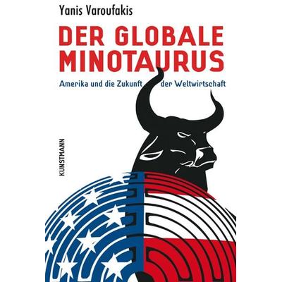Der globale Minotaurus, Paperback von Yanis Varoufakis, Kunstmann, A, 978-3-88897-754-1