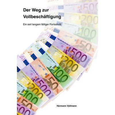 Der Weg zur Vollbeschäftigung, Gebundene Ausgabe von Hermann Vollmann, BoD – Books on Demand, 978-3-8334-5525-4