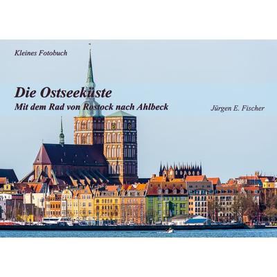 Die Ostseeküste, Taschenbuch von Jürgen E. Fischer, BoD – Books on Demand, 978-3-7412-1054-9