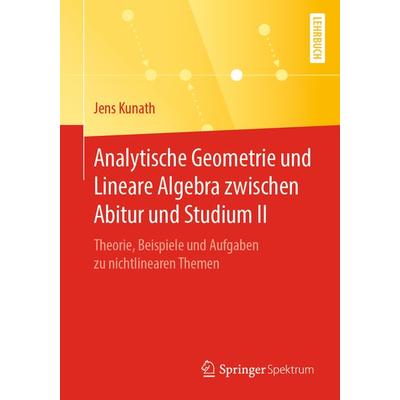 Analytische Geometrie und Lineare Algebra zwischen Abitur und Studium II, Taschenbuch von Jens Kunath, Springer Berlin, 978-3-662-60683-4