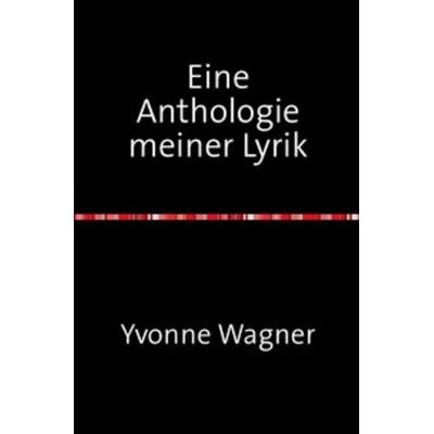 Eine Anthologie meiner Lyrik, Taschenbuch von Yvonne Wagner, Epubli, 978-3-7502-6579-0
