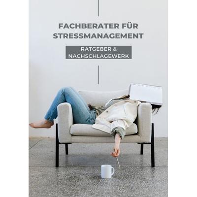 Ratgeber und Nachschlagewerk Fachberater für Stressmanagement, Taschenbuch von N. Rose-Marie k., Epubli, 978-3-7575-3510-0