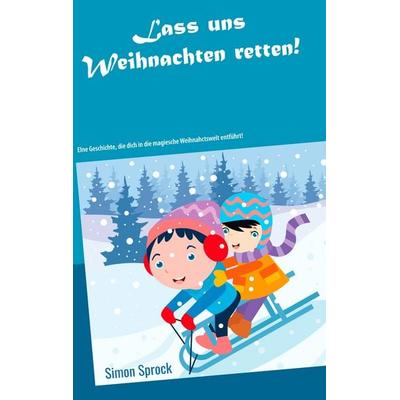 Lass uns Weihnachten retten!, Taschenbuch von Simon Sprock, Twentysix Epic, 978-3-7407-3581-4