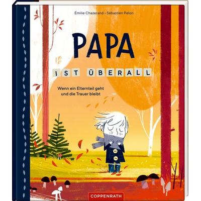 Papa ist überall - Wenn ein Elternteil geht ..., Gebundene Ausgabe von Émilie Chazerand, Coppenrath Verlag GmbH & Co. KG, 978-3-649-64535-1