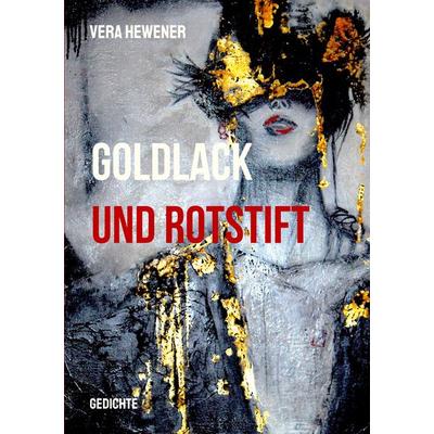 Goldlack und Rotstift, Taschenbuch von Vera Hewener, BoD – Books on Demand, 978-3-695-74780-1