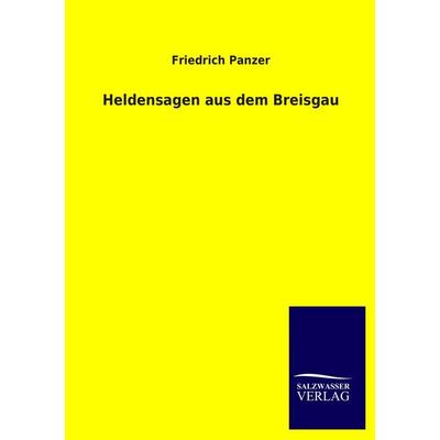 Heldensagen aus dem Breisgau, Taschenbuch von Friedrich Panzer, Salzwasser, 978-3-8460-1953-5
