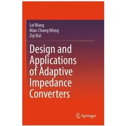Design and Applications of Adaptive Impedance Converters, Fachbücher von Lei Wang, Man-Chung Wong, Ziyi Bai
