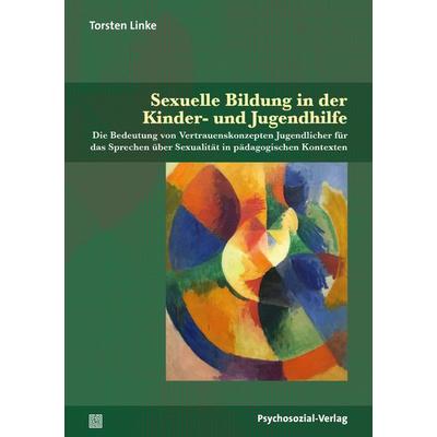 Sexuelle Bildung in der Kinder- und Jugendhilfe, Taschenbuch von Torsten Linke, Psychosozial, 978-3-8379-2944-7