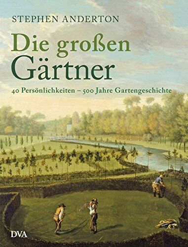 Steven Anderton - Die großen Gärtner: 40 Persönlichkeiten - 500 Jahre Gartengeschichte - Preis vom 15.10.2026 23:06:25 h