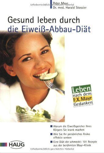 Peter Mayr - Gesund leben durch die Eiweiss-Abbau-Diät: Warum die Eiweissspeicher Ihres Körpers Sie krank machen. Wie Sie Ihr persönliches Risiko effektiv senken. ... 101 Rezepte aus der berühmten Mayr-Klinik - Preis vom 30.09.2026 09:01:18 h