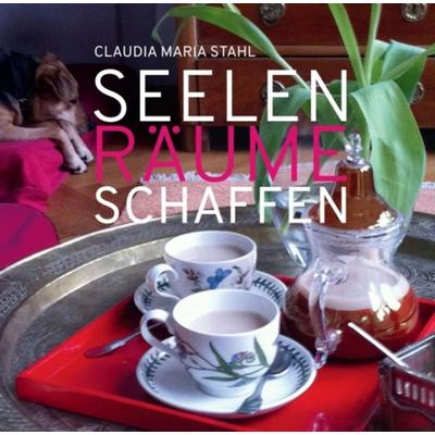 Seelenräume schaffen, Taschenbuch von Claudia Maria DI (FH) Stahl, Buchschmiede, 978-3-99070-746-3