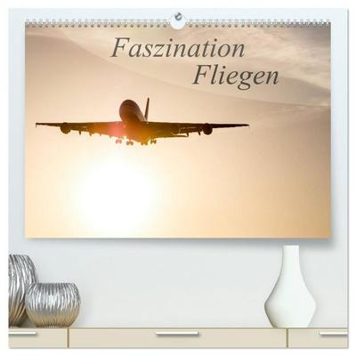 Faszination Fliegen (hochwertiger Premium Wandkalender 2027 DIN A2 quer), Kunstdruck in Hochglanz