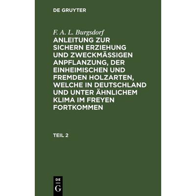 Anleitung zur sichern Erziehung und zweckmäßigen Anpflanzung, der einheimischen und fremden Holzarten, welche in Deutschland und unter ähnlichem Klima