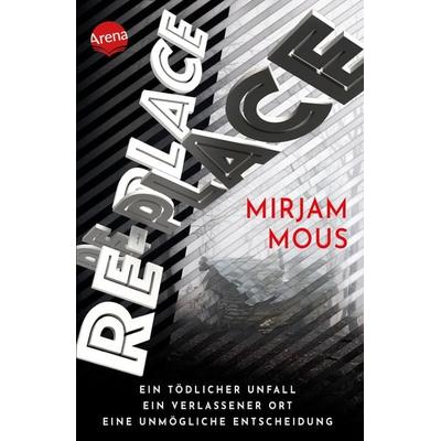 Re-Place – Ein tödlicher Unfall. Ein verlassener Ort. Eine unmögliche Entscheidung., Taschenbuch von Mirjam Mous, Arena, 978-3-401-60756-6