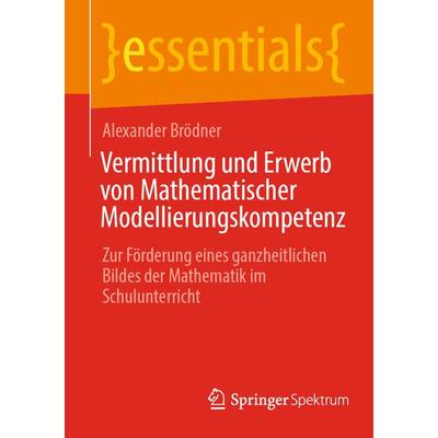 Vermittlung und Erwerb von Mathematischer Modellierungskompetenz, Taschenbuch von Alexander Brödner, Springer Berlin, 978-3-662-67081-1