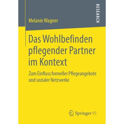 Das Wohlbefinden pflegender Partner im Kontext, Taschenbuch von Melanie Wagner, Springer Fachmedien Wiesbaden GmbH, 978-3-658-26835-0